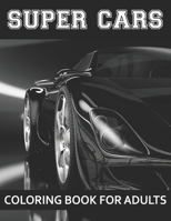 Super Cars Coloring Book For Adults: A Collection of Amazing Sport and Super cars Designs for Adults .Cars Coloring activity book Page Size : (8.5"x11") 1671593189 Book Cover