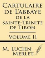 Cartulaire de L'Abbaye de La Sainte-Trinite de Tiron (Volume II) 1628451831 Book Cover