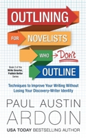Outlining for Novelists Who Don't Outline : Techniques to Improve Your Writing Without Losing Your Discovery-Writer Identity 1949082679 Book Cover