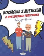 Rozmowa z Mistrzem: O wystąpieniach publicznych B0CCXPHV3W Book Cover