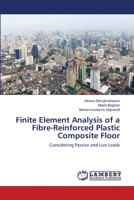 Finite Element Analysis of a Fibre-Reinforced Plastic Composite Floor: Considering Passive and Live Loads 3659365572 Book Cover