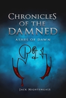 Chronicles of the Damned: Ashes of Dawn 1543420508 Book Cover