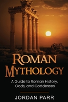 Roman Mythology: A Guide to Roman History, Gods, and Goddesses 1761038303 Book Cover