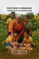 Seven Seeds of Compassion: A Weekly Prayer & Reflection Guide B0FB9M5RKQ Book Cover