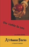 Afrikaanse Stories: Die Liefde se Iets en ander stories 1697993052 Book Cover