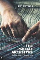 The Social Archetype: Realizing Society’s Threefold Unity, a New Goetheanism 1912992558 Book Cover
