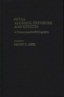 Fetal Alcohol Exposure and Effects: A Comprehensive Bibliography 0313246327 Book Cover