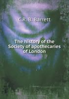 The history of the Society of Apothecaries of London 1018126007 Book Cover