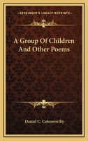 A Group Of Children: And Other Poems 0548496625 Book Cover