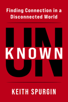 Unknown: Finding Connection in a Disconnected World 1636988296 Book Cover