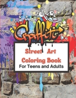 Graffiti Street Art Coloring Book For Teens and Adults: Over 50 illustrations Pages For Stress Relief, Mindfulness, and Relaxation With Unique, ... Letters, Drawings, Fonts, Quotes and More! B08WV71F1D Book Cover