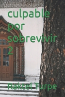 culpable por sobrevivir 2 (Spanish Edition) B0FNJRVD72 Book Cover