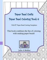 Paper Bead Crafts Paper Bead Coloring Book 6: With 1 Paper Bead Cutting Templates 1534938850 Book Cover