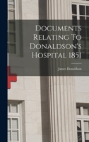 Documents Relating to Donaldson's Hospital 1019281324 Book Cover