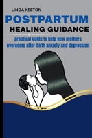 Postpartum Healing Guidance: Practical guide to help new mothers overcome after-birth anxiety and depression (Therapy Sessions for Women) B0FNW71F4W Book Cover