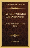 The Victory Of Defeat And Other Poems: Chiefly On Hebrew Themes 1164166719 Book Cover