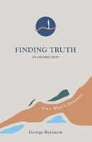 Finding Truth in Life and Love: One Man's Journey 1664258515 Book Cover
