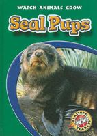 Seal Pups (Blastoff! Readers: Watch Animals Grow) 1600141714 Book Cover