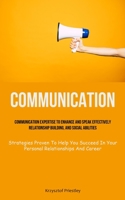 Communication: Communication Expertise To Enhance And Speak Effectively, Relationship Building, And Social Abilities (Strategies Prov 1837873178 Book Cover