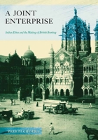A Joint Enterprise: Indian Elites and the Making of British Bombay 0816670374 Book Cover