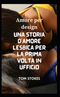 Amore per design Una storia d'amore lesbica per la prima volta in ufficio B0BT76LQGD Book Cover