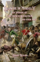 Blanche de Marsilly: an Episode of the French Revolution and Other Tales: an Episode of the French Revolution and Other Tales 1966844085 Book Cover
