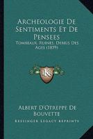 Archeologie De Sentiments Et De Pensees: Tombeaux, Ruines, Debris Des Ages (1859) 1161017860 Book Cover