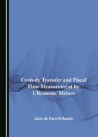 Custody Transfer and Fiscal Flow Measurement by Ultrasonic Meters 1527556387 Book Cover