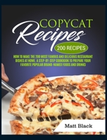 Copycat Recipes: How to Make the 200 Most Famous and Delicious Restaurant Dishes at Home. a Step-By-Step Cookbook to Prepare Your Favorite Popular Brand-Named Foods and Drinks 1801688621 Book Cover