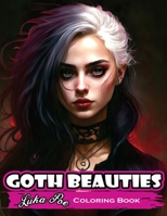 Goth Beauties Coloring Book: Explore the Dark and Mysterious Beauty of Goth Culture with Our Goth Beauties Coloring Book 8367484002 Book Cover