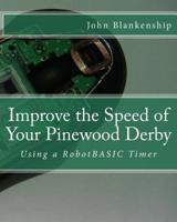 Improve the Speed of Your Pinewood Derby: Using a RobotBASIC Timer 1500248061 Book Cover