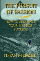 The Pursuit of Passion: How to Sequence Your Life for Success: How to Sequence your Life for Success 1737440822 Book Cover