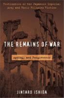 The Remains of War: Apology and Forgiveness: Testimonies of the Japanese Imperial Army and their Filipino Victims