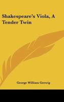 Shakespeare's Viola, A Tender Twin 1425311229 Book Cover