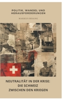 Neutralität in der Krise: Die Schweiz zwischen den Kriegen: Politik, Wandel und Herausforderungen (German Edition) 3384444264 Book Cover