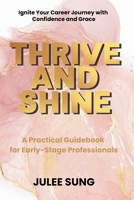 Thrive and Shine: A Practical Guidebook for Early-Stage Professionals 1998287750 Book Cover