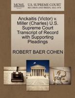 Anckaitis (Victor) v. Miller (Charles) U.S. Supreme Court Transcript of Record with Supporting Pleadings 1270589105 Book Cover
