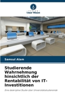 Studierende Wahrnehmung hinsichtlich der Rentabilität von IT-Investitionen (German Edition) 6209543251 Book Cover