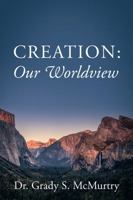 Creation : Our World View 1478746262 Book Cover