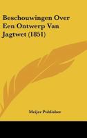 Beschouwingen Over Een Ontwerp Van Jagtwet (1851) 1160045011 Book Cover