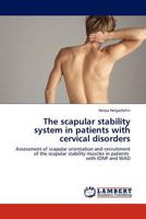The scapular stability system in patients with cervical disorders: Assessment of scapular orientation and recruitment of the scapular stability muscles in patients with IONP and WAD 3844388370 Book Cover