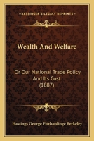 Wealth and Welfare, Or: Our National Trade Policy and Its Cost 052667220X Book Cover