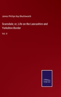 Scarsdale, Or, Life On The Lancashire And Yorkshire Border, Thirty Years Ago; Volume 2 1021983640 Book Cover