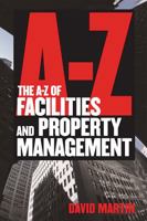 A-Z of Facilities and Property Management 1854187724 Book Cover