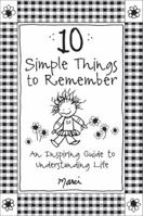 10 Simple Things to Remember: An Inspiring Guide to Understanding Life 1680882481 Book Cover