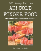 Ah! 365 Yummy Cold Finger Food Recipes: Keep Calm and Try Yummy Cold Finger Food Cookbook B08JB9P9V7 Book Cover
