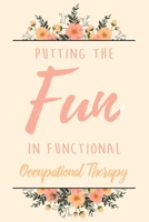 Putting The FUN in Functional Occupational Therapy: 6x9 Dot Bullet Notebook/Journal Funny Gift Idea For Planning, Occupational Therapists 1706297408 Book Cover