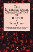 The International Organization of Hunger (A Publication of the Graduate Institute of International Studies, Geneva) 0710304668 Book Cover