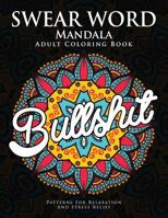 Swear Word Mandala Adults Coloring Book: The F**k Edition - 40 Rude and Funny Swearing and Cursing Designs with Stress Relief Mandalas (Funny Coloring Books) 1536978019 Book Cover