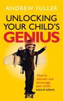 Unlocking Your Child's Genius: How to discover and encourage your child's natural talents 1925048357 Book Cover